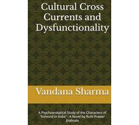 Cultural Cross Currents and Dysfunctionalities: A Psychoanalytical Study of the Characters of "Esmond in India" : A Novel by Ruth Prawer Jhabvala