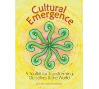 Cultural Emergence: A Toolkit for Transforming Ourselves and the World