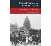 Cultural Heritage as Civilizing Mission - Michael Falser - Springer, 2015