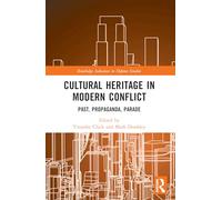 Cultural Heritage in Modern Conflict: Past, Propaganda, Parade