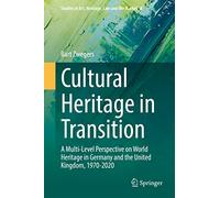Cultural Heritage in Transition: A Multi-level Perspective on World Heritage in Germany and the United Kingdom, 1970-2020: 4