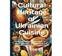 Cultural Heritage of Ukrainian Cuisine: From the bottom of my heart for those who want to experience the authentic taste of Ukrainian cuisine