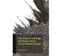 Cultural Heritage Resilience of the Great Dismal Swamp, The