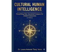 Cultural Human (Hybrid) Intelligence: CHQ: A Global Compass for Leadership, Transition, and Community