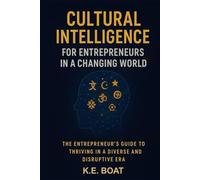 Cultural Intelligence for Entrepreneurs in a Changing World: The Entrepreneur's Guide to Thriving in a Diverse and Disruptive Era