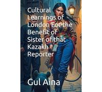 Cultural Learnings of London For the Benefit of Sister of that Kazakh Reporter