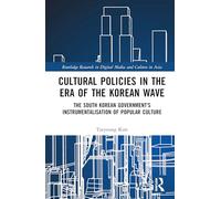 Cultural Policies in the Era of the Korean Wave: The South Korean Government's Instrumentalisation of Popular Culture
