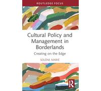 Cultural Policy and Management in Borderlands: Creating on the Edge