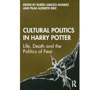Cultural Politics in Harry Potter: Life, Death and the Politics of Fear