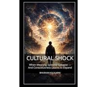 CULTURAL SHOCK: When Meaning Systems Collapse - And Consciousness Learns to Expand