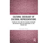 Cultural Sociology of Cultural Representations: Visions of Italy and the Italians in England and Britain from the Renaissance to the Present Day