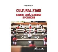 Cultural stadi. Calcio, città, consumi e politiche