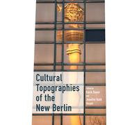 Cultural Topographies of the New Berlin - Bauer Karin