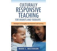 Culturally Responsive Teaching for Infants and Toddlers: Strategies to Strengthen Development and Learning
