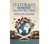 Culturally Sensitive ESL Instruction: Bridging Cultures in the Classroom, A Practical Guide for Educators