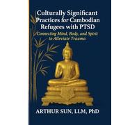 Culturally Significant Practices for Cambodian Refugees with PTSD: Connecting Mind, Body, and Spirit to Alleviate Trauma
