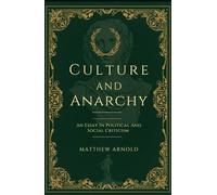 Culture and Anarchy: An Essay In Political And Social Criticism