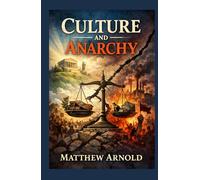 Culture and Anarchy: An Essay In Political And Social Criticism