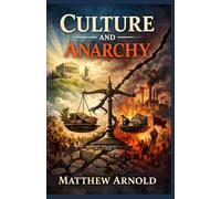 Culture and Anarchy: An Essay In Political And Social Criticism