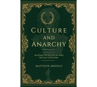 Culture and Anarchy: An Essay In Political And Social Criticism