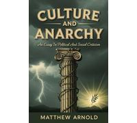Culture and Anarchy: An Essay In Political And Social Criticism