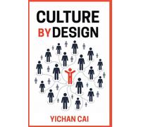 CULTURE BY DESIGN: How great organizations build high-performance cultures that drive growth, engagement, and lasting success