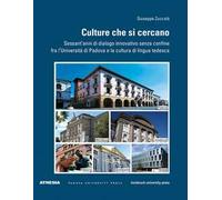 Culture che si cercano. Sessant'anni di dialogo innovativo senza confine fra l'Università di Padova e la cultura di lingua tedesca