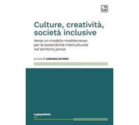 Culture, creatività, società inclusive. Verso un modello mediterraneo per la sostenibilità interculturale nel territorio jonico. Ediz. multilingue