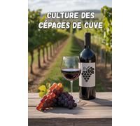 Culture des cépages de cuve: Tous les aspects de la viticulture moderne : cépages, agronomie, conduite de la vigne et technologies numériques