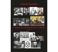 Culture di estrema destra: Francia - Volume 1 - Antonio Rossiello - P
