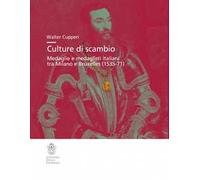 Culture di scambio. Medaglie e medaglisti italiani tra Milano e Bruxelles (1535-71). Ediz. illustrata