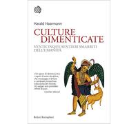 Culture dimenticate. Venticinque sentieri smarriti dell'umanità