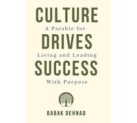 Culture Drives Success: A Parable for Living and Leading with Purpose