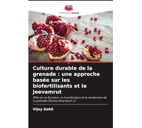 Culture durable de la grenade : une approche basée sur les biofertilisants et le Jeevamrut: Effet sur la floraison, la fructification et le rendement de la grenade (Punica Granatum L)