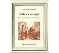 Culture e paesaggi. Storia sociale della Svizzera pesciatina - Guadagnucci...