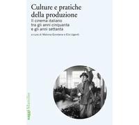 Culture e pratiche della produzione. Il cinema italiano tra gli anni cinquanta e gli anni settanta