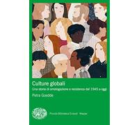 Culture globali. Una storia di omologazione e resistenza dal 1945 a oggi