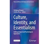 Culture, Identity, and Essentialism: Anthropological and Psychological Approaches