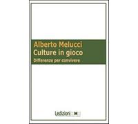 Culture in gioco. Differenze per convivere - Melucci Alberto
