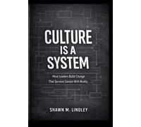 Culture is a system: How Leaders Build Change That Survives Contact with Reality