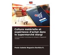 Culture matérielle et expérience d'achat dans le supermarché élargi: Communication numérique et utilisation d'appareils mobiles