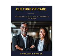 Culture of Care: Using the Five Love Languages at Work: How Words, Time, Service, Gifts, and Connection Transform Leadership and Team Engagement