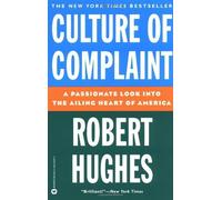 Culture of Complaint: A Passionate Look into the Ailing Heart of America