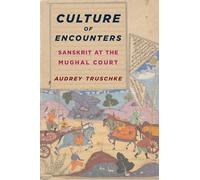 Culture of Encounters: Sanskrit at the Mughal Court