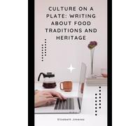 Culture on a Plate: Writing About Food Traditions and Heritage