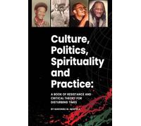 Culture, politics spirituality and practice: A book of resistance and critical theory for disturbing times