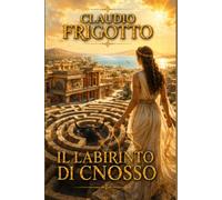 CULTURE SEPOLTE E GRANDI CIVILTA': IL LABIRINTO DI CNOSSO