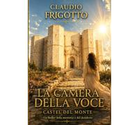 CULTURE SEPOLTE E GRANDI CIVILTA': LA CAMERA DELLA VOCE - CASTEL DEL MONTE
