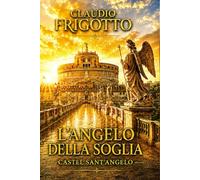 CULTURE SEPOLTE E GRANDI CIVILTA': L'ANGELO DELLA SOGLIA - CASTEL SANT'ANGELO