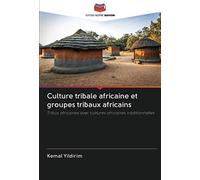 Culture tribale africaine et groupes tribaux africains: Tribus africaines avec cultures africaines traditionnelles